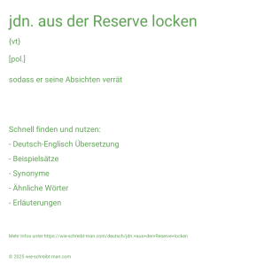 Wie schreibt man jdn. aus der Reserve locken? Bedeutung, Synonym, Antonym & Zitate.