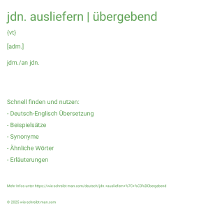 Wie schreibt man jdn. ausliefern | übergebend? Bedeutung, Synonym, Antonym & Zitate.
