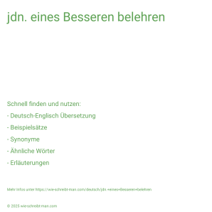 Wie schreibt man jdn. eines Besseren belehren? Bedeutung, Synonym, Antonym & Zitate.