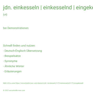 Wie schreibt man jdn. einkesseln | einkesselnd | eingekesselt? Bedeutung, Synonym, Antonym & Zitate.