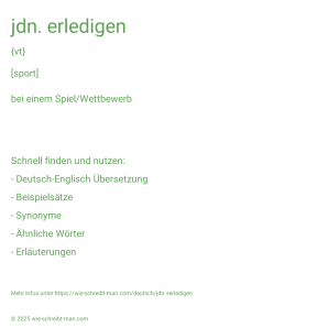 Wie schreibt man jdn. erledigen? Bedeutung, Synonym, Antonym & Zitate.