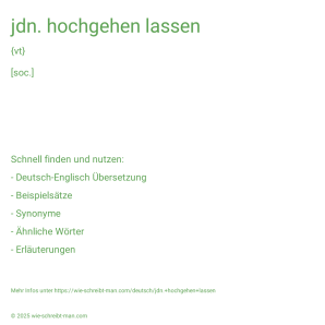 Wie schreibt man jdn. hochgehen lassen? Bedeutung, Synonym, Antonym & Zitate.
