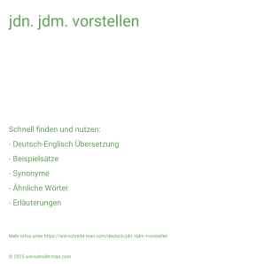 Wie schreibt man jdn. jdm. vorstellen? Bedeutung, Synonym, Antonym & Zitate.