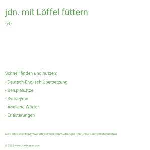 Wie schreibt man jdn. mit Löffel füttern? Bedeutung, Synonym, Antonym & Zitate.