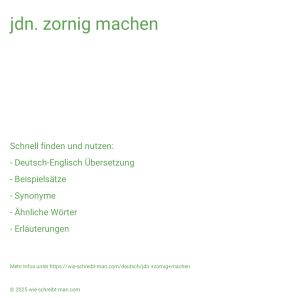 Wie schreibt man jdn. zornig machen? Bedeutung, Synonym, Antonym & Zitate.