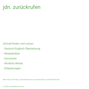 Wie schreibt man jdn. zurückrufen? Bedeutung, Synonym, Antonym & Zitate.