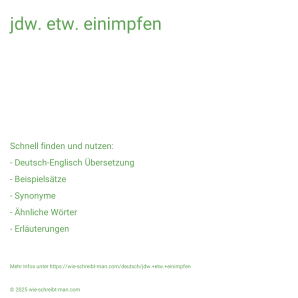 Wie schreibt man jdw. etw. einimpfen? Bedeutung, Synonym, Antonym & Zitate.