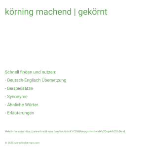 Wie schreibt man körning machend | gekörnt? Bedeutung, Synonym, Antonym & Zitate.