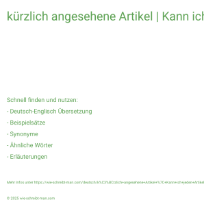 Wie schreibt man kürzlich angesehene Artikel | Kann ich jeden Artikel einzeln bezahlen?? Bedeutung, Synonym, Antonym & Zitate.
