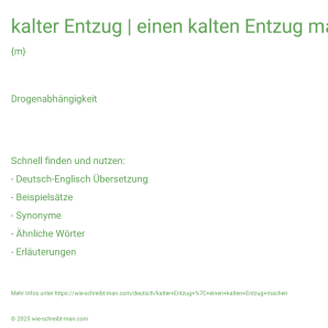 Wie schreibt man kalter Entzug | einen kalten Entzug machen? Bedeutung, Synonym, Antonym & Zitate.