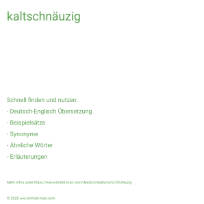Wie schreibt man kaltschnäuzig? Bedeutung, Synonym, Antonym & Zitate.