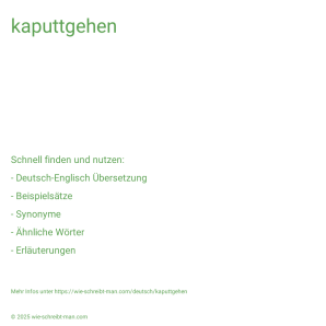 Wie schreibt man kaputtgehen? Bedeutung, Synonym, Antonym & Zitate.