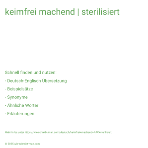 Wie schreibt man keimfrei machend | sterilisiert? Bedeutung, Synonym, Antonym & Zitate.