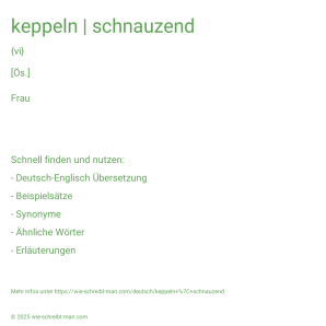 Wie schreibt man keppeln | schnauzend? Bedeutung, Synonym, Antonym & Zitate.