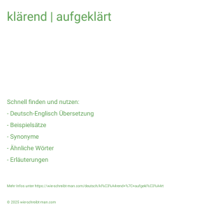 Wie schreibt man klärend | aufgeklärt? Bedeutung, Synonym, Antonym & Zitate.
