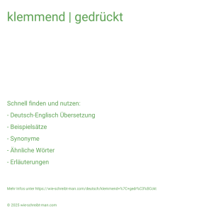 Wie schreibt man klemmend | gedrückt? Bedeutung, Synonym, Antonym & Zitate.
