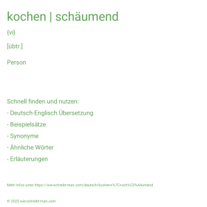 Wie schreibt man kochen | schäumend? Bedeutung, Synonym, Antonym & Zitate.