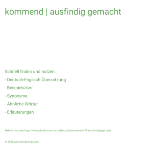 Wie schreibt man kommend | ausfindig gemacht? Bedeutung, Synonym, Antonym & Zitate.