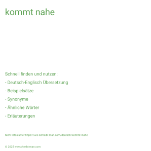 Wie schreibt man kommt nahe? Bedeutung, Synonym, Antonym & Zitate.