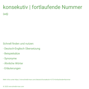 Wie schreibt man konsekutiv | fortlaufende Nummer? Bedeutung, Synonym, Antonym & Zitate.