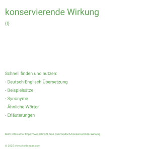Wie schreibt man konservierende Wirkung? Bedeutung, Synonym, Antonym & Zitate.