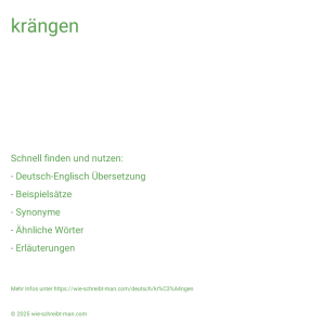Wie schreibt man krängen? Bedeutung, Synonym, Antonym & Zitate.