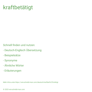 Wie schreibt man kraftbetätigt? Bedeutung, Synonym, Antonym & Zitate.
