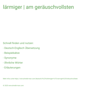 Wie schreibt man lärmiger | am geräuschvollsten? Bedeutung, Synonym, Antonym & Zitate.