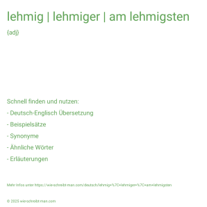 Wie schreibt man lehmig | lehmiger | am lehmigsten? Bedeutung, Synonym, Antonym & Zitate.