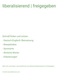 Wie schreibt man liberalisierend | freigegeben? Bedeutung, Synonym, Antonym & Zitate.