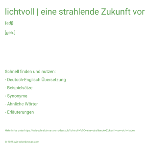 Wie schreibt man lichtvoll | eine strahlende Zukunft vor sich haben? Bedeutung, Synonym, Antonym & Zitate.