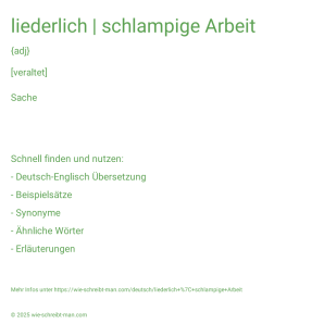 Wie schreibt man liederlich | schlampige Arbeit? Bedeutung, Synonym, Antonym & Zitate.