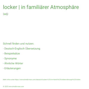 Wie schreibt man locker | in familiärer Atmosphäre? Bedeutung, Synonym, Antonym & Zitate.