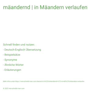 Wie schreibt man mäandernd | in Mäandern verlaufen? Bedeutung, Synonym, Antonym & Zitate.