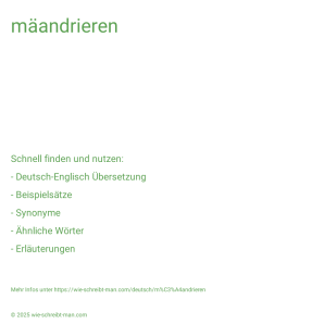 Wie schreibt man mäandrieren? Bedeutung, Synonym, Antonym & Zitate.