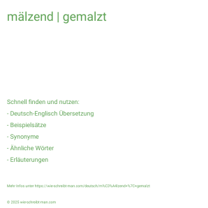 Wie schreibt man mälzend | gemalzt? Bedeutung, Synonym, Antonym & Zitate.