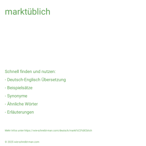 Wie schreibt man marktüblich? Bedeutung, Synonym, Antonym & Zitate.