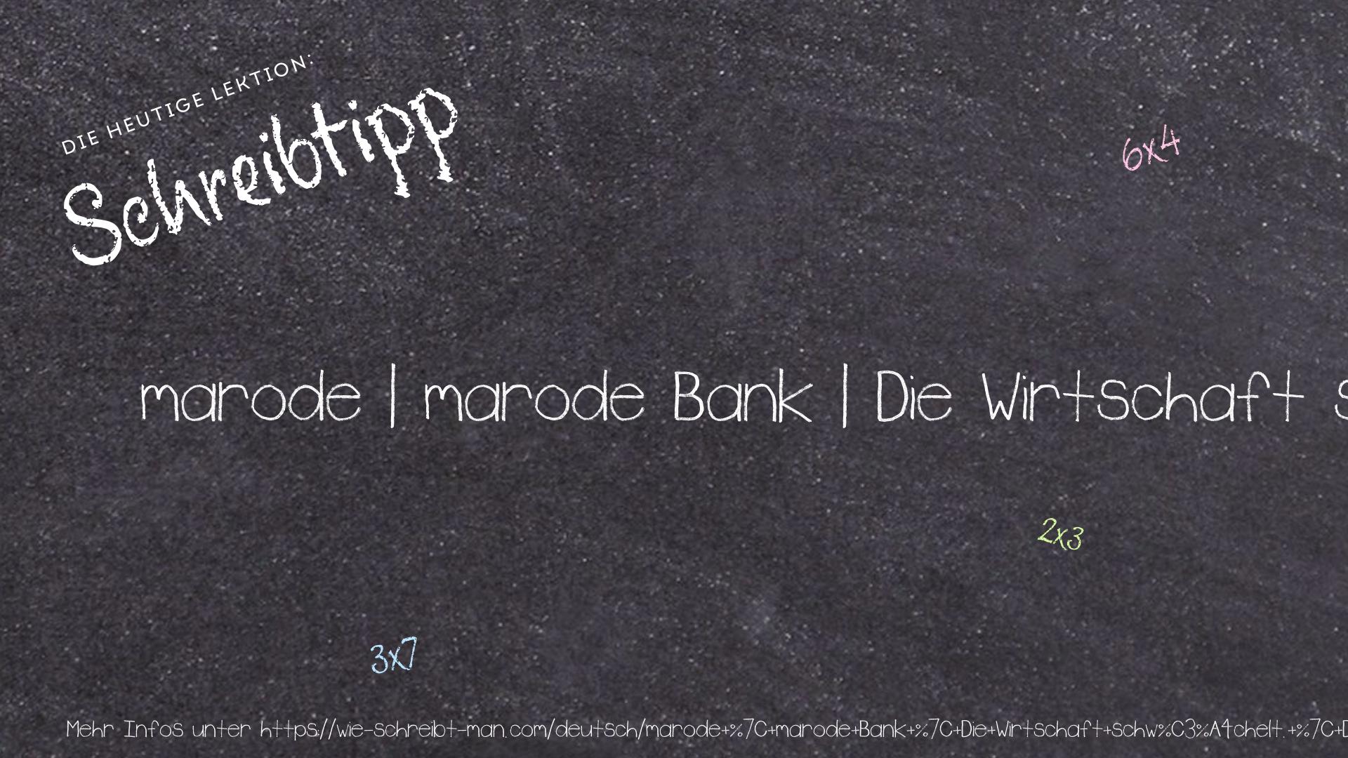 Schreibtipp marode | marode Bank | Die Wirtschaft schwächelt. | Die Möbelbranche schwächelt.