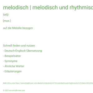 Wie schreibt man melodisch | melodisch und rhythmisch | Dem Stück fehlt es an melodischer Variation.? Bedeutung, Synonym, Antonym & Zitate.