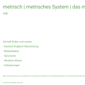 Wie schreibt man metrisch | metrisches System | das metrische Maßsystem | metrisches Gewinde? Bedeutung, Synonym, Antonym & Zitate.