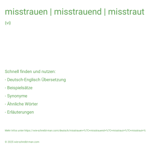 Wie schreibt man misstrauen | misstrauend | misstraut | misstraut | misstraute? Bedeutung, Synonym, Antonym & Zitate.