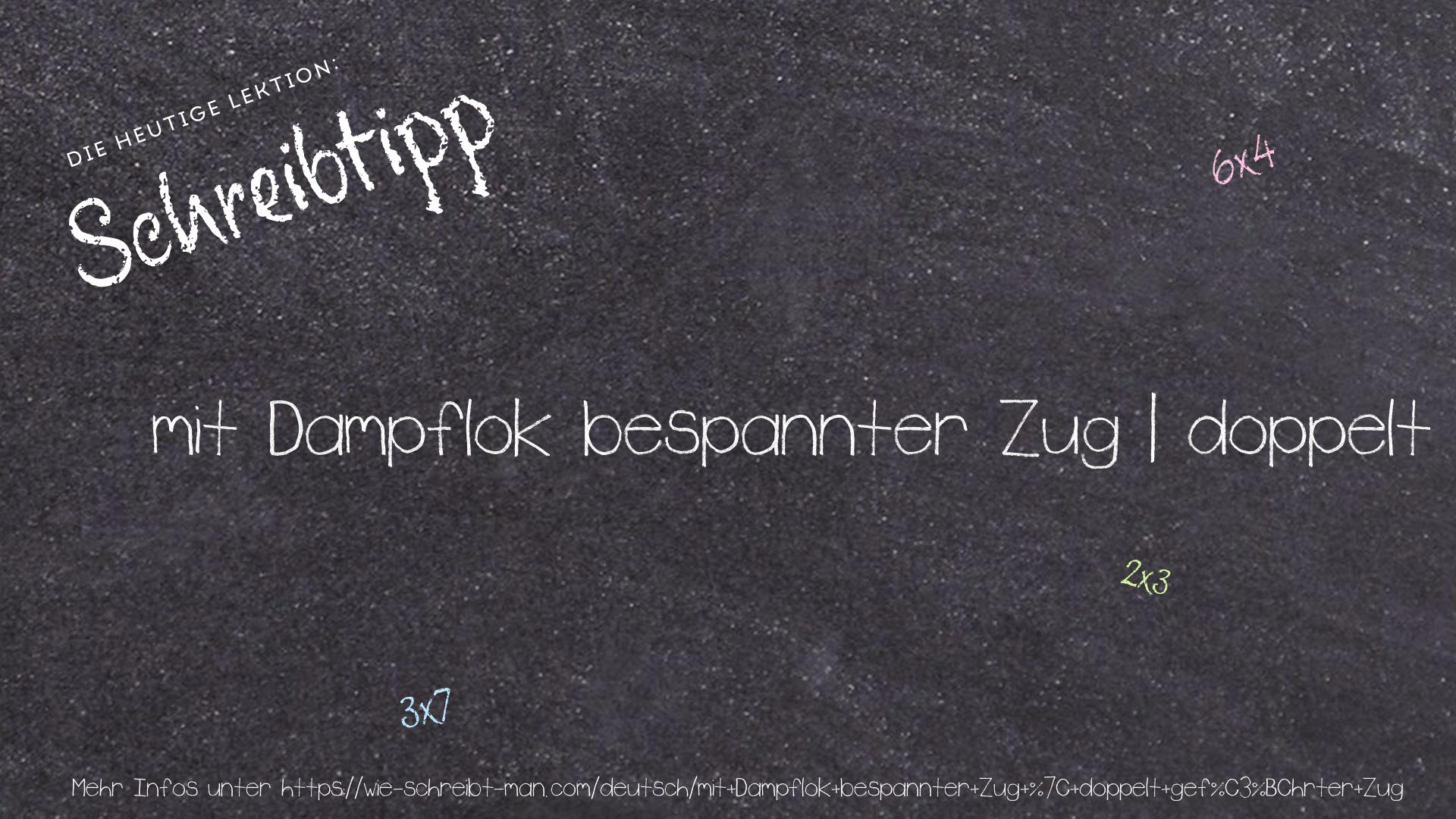 Schreibtipp mit Dampflok bespannter Zug | doppelt geführter Zug