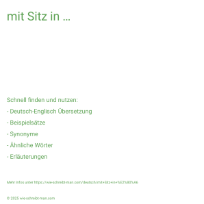 Wie schreibt man mit Sitz in ...? Bedeutung, Synonym, Antonym & Zitate.