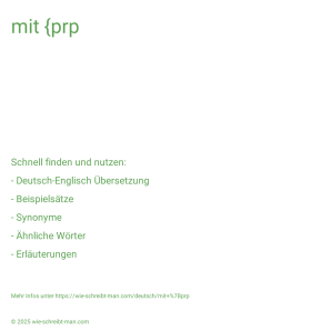 Wie schreibt man mit {prp? Bedeutung, Synonym, Antonym & Zitate.