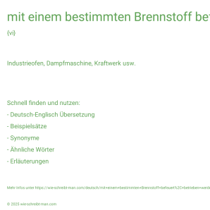Wie schreibt man mit einem bestimmten Brennstoff befeuert, betrieben werden | mit Kohle befeuert werden? Bedeutung, Synonym, Antonym & Zitate.