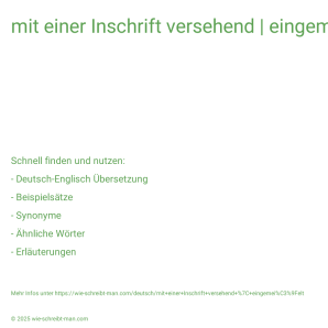 Wie schreibt man mit einer Inschrift versehend | eingemeißelt? Bedeutung, Synonym, Antonym & Zitate.