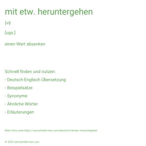 Wie schreibt man mit etw. heruntergehen? Bedeutung, Synonym, Antonym & Zitate.