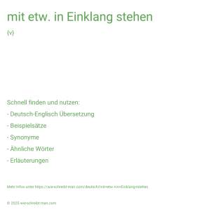 Wie schreibt man mit etw. in Einklang stehen? Bedeutung, Synonym, Antonym & Zitate.