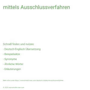 Wie schreibt man mittels Ausschlussverfahren? Bedeutung, Synonym, Antonym & Zitate.