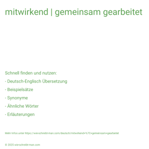 Wie schreibt man mitwirkend | gemeinsam gearbeitet? Bedeutung, Synonym, Antonym & Zitate.